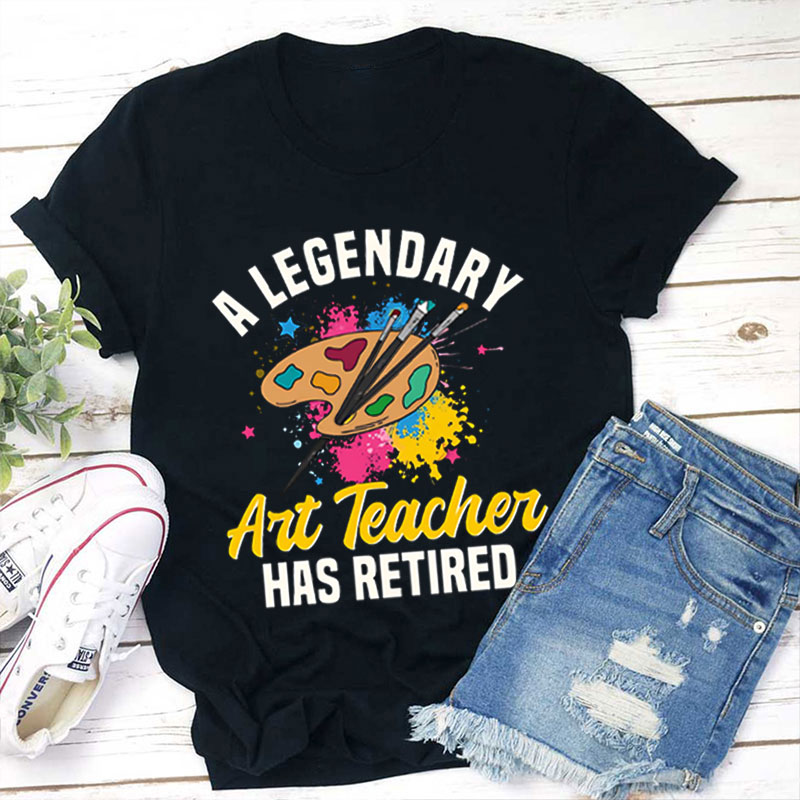 Legendary Art Teacher Ends Work Teacher T-Shirt