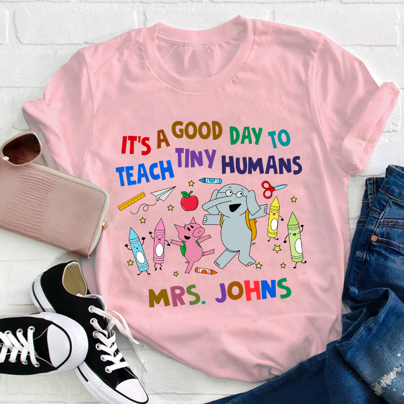 Personalized Name Good Day To Teach Tiny Humans Teacher T-Shirt