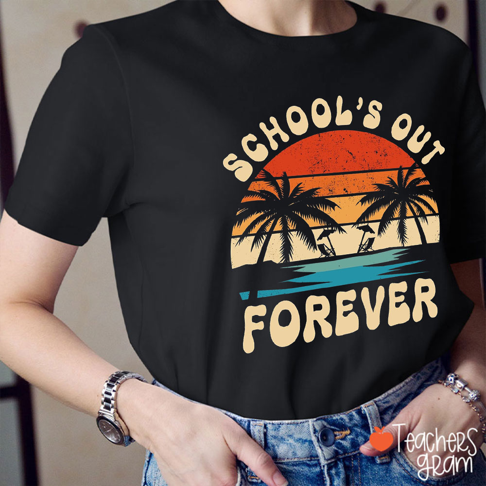 School's Out Forever Retired Teacher T-Shirt