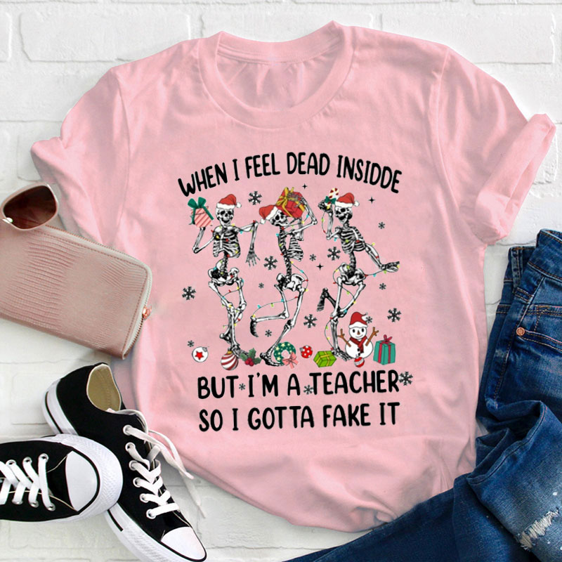 When I Feel Dead Inside Teacher T-Shirt