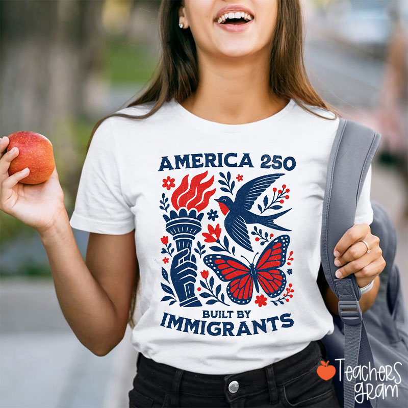America 250 Built By Immigrants Teacher T-Shirt