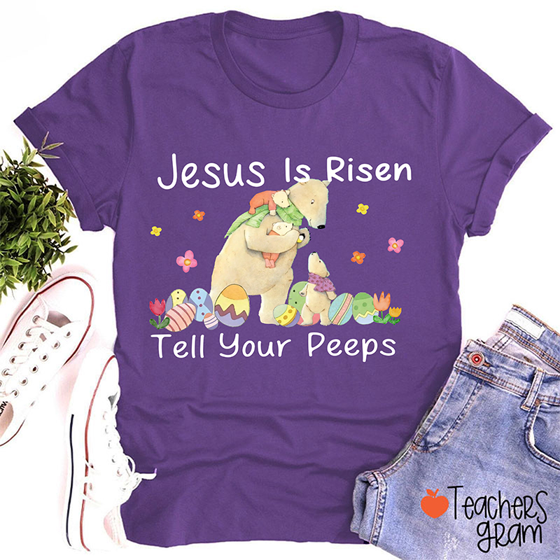 Jesus Is Risen Tell Your Peeps Teacher T-Shirt