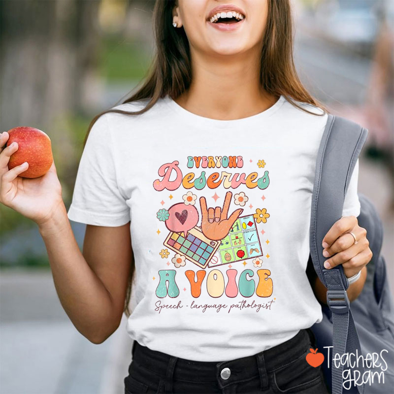 Everyone Deserves A Voice Teacher T-Shirt