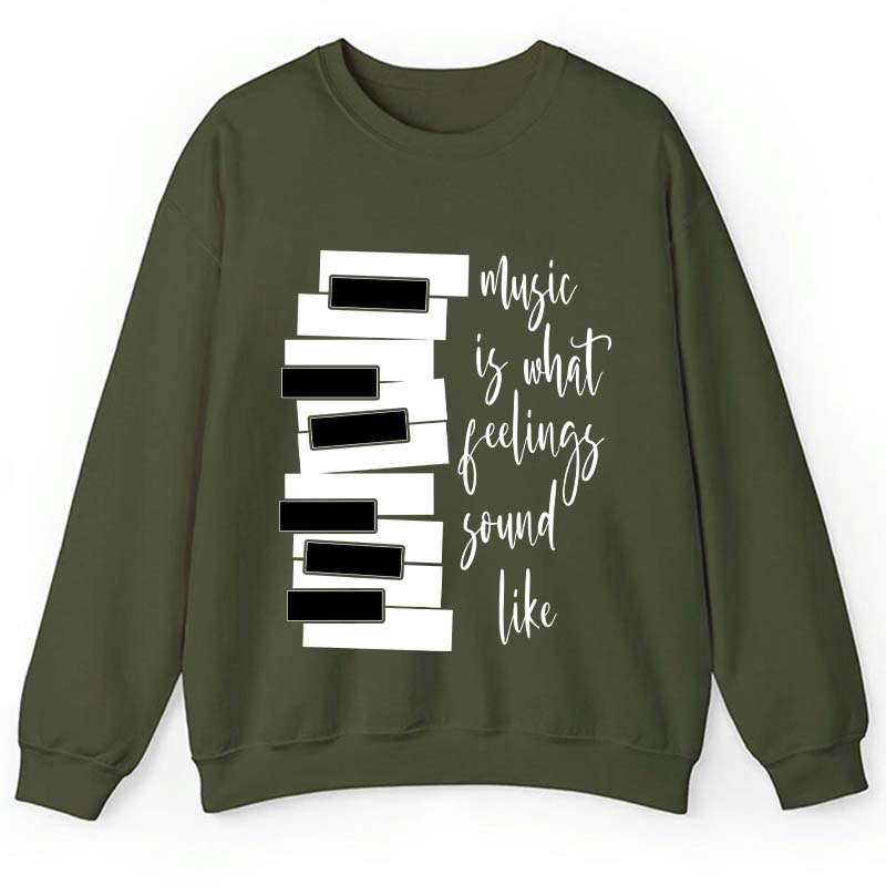 Music Is What Feelings Sound Like Teacher Sweatshirt
