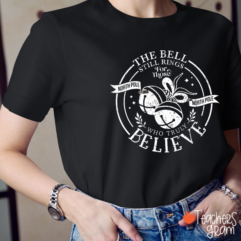 The Bell Still Rings Who Truly Believe Teacher T-Shirt