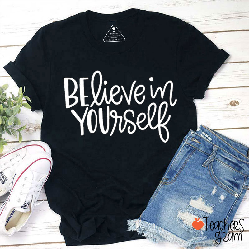 Believe In Yourself Teacher T-Shirt
