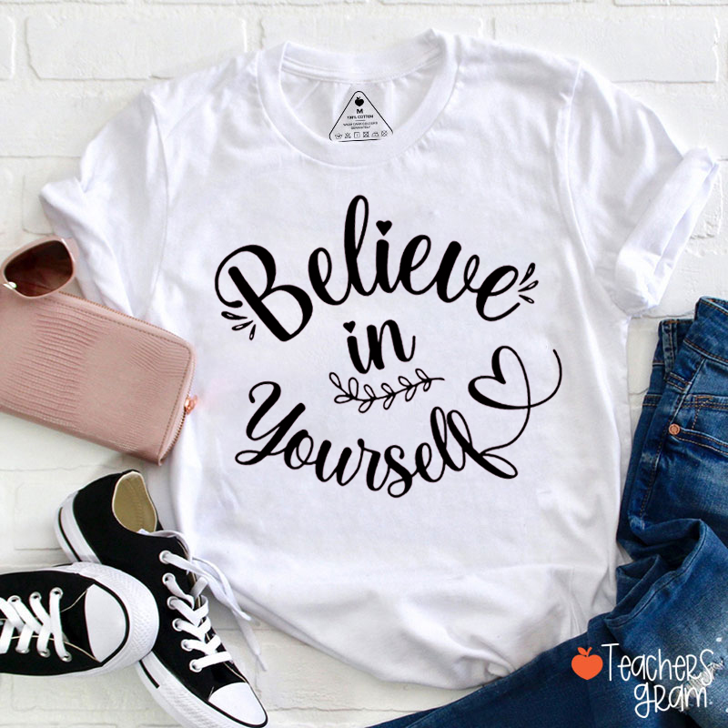 Believe In Yourself Teacher T-Shirt