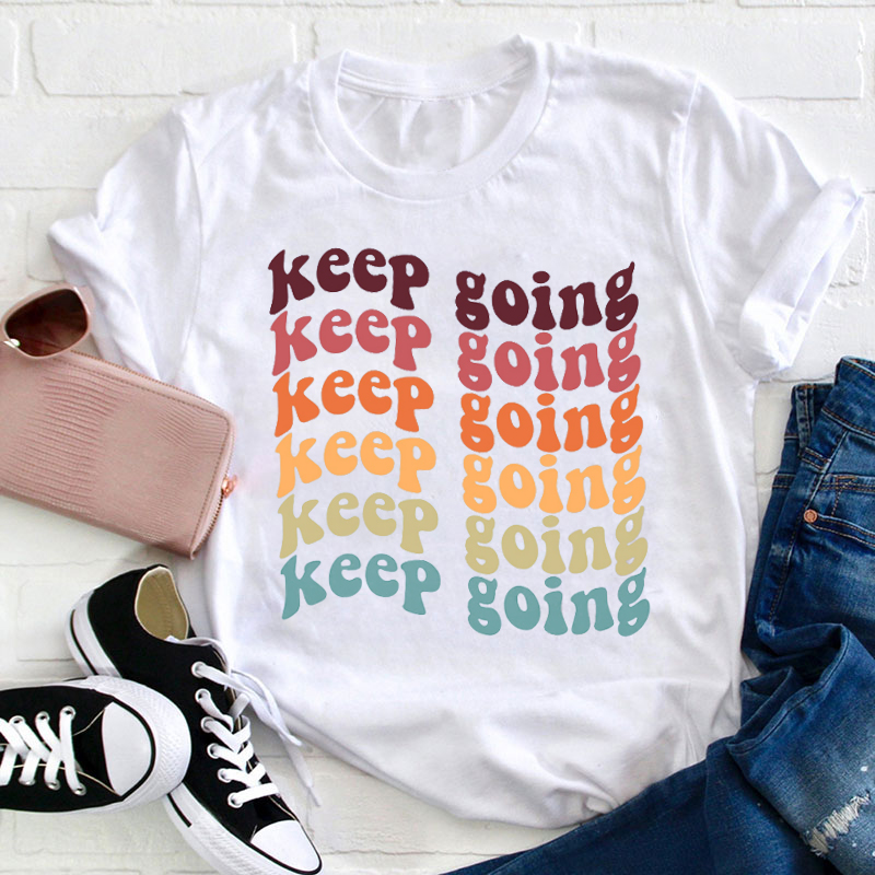 Keep Going Keep Going Teacher T-Shirt