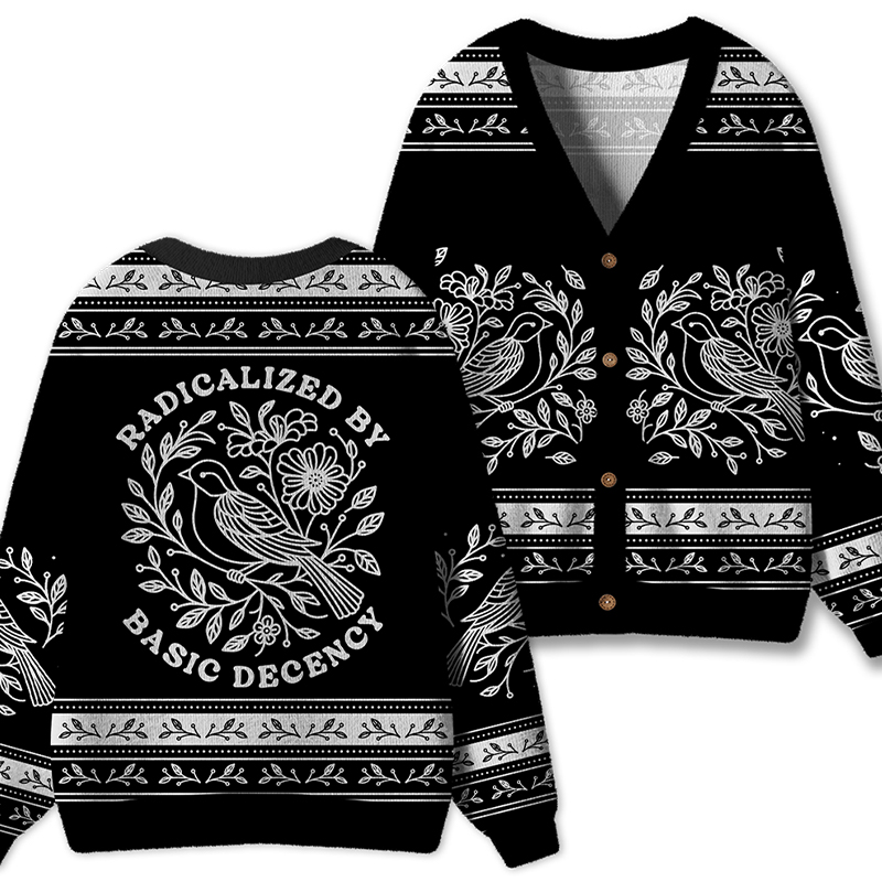 Radicalized By Basic Decency Social Justice Teacher Ugly Cardigan Sweaters