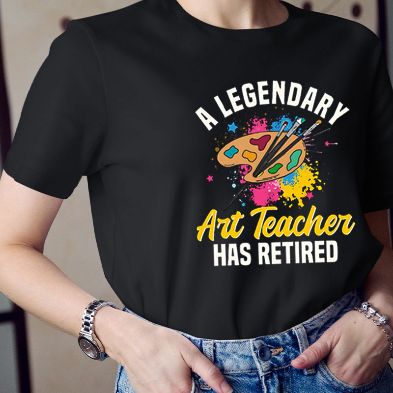 Legendary Art Teacher Ends Work Teacher T-Shirt