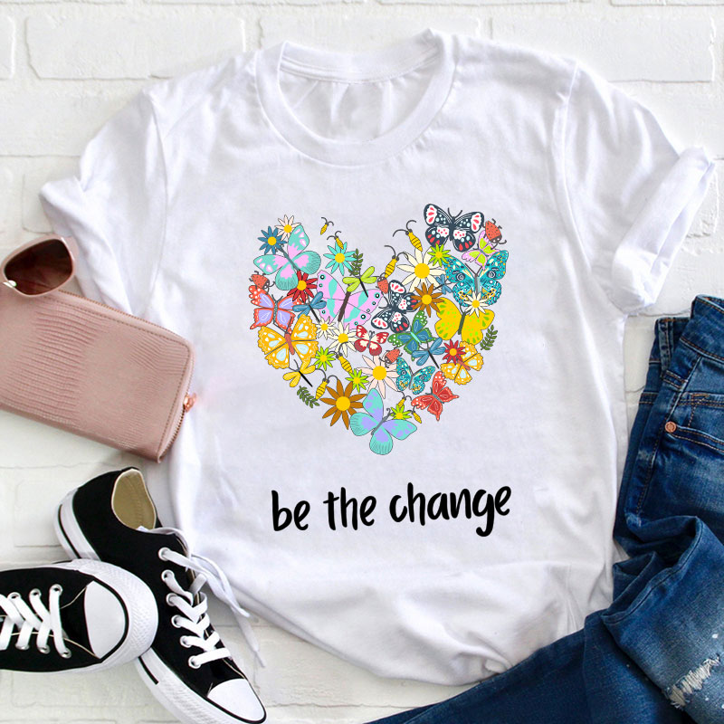 Be The Change Teacher T-Shirt