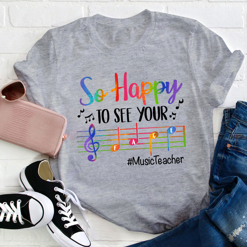 So Happy To See Your Face Teacher T-Shirt