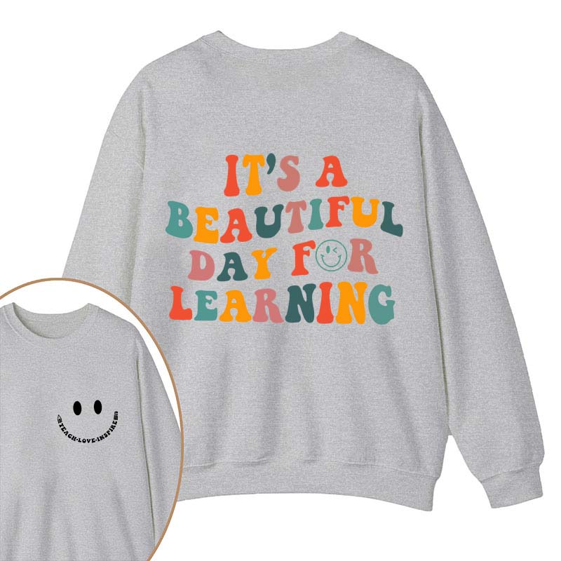 It's A Beautiful Day For Learning Teacher Two Sided Sweatshirt