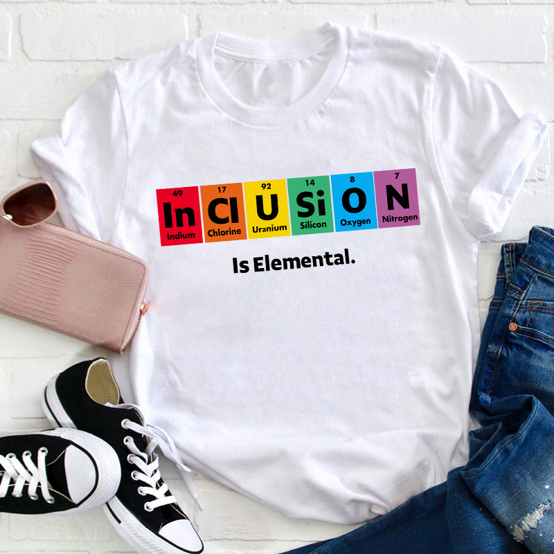 Inclusion Is Elemental T-Shirt