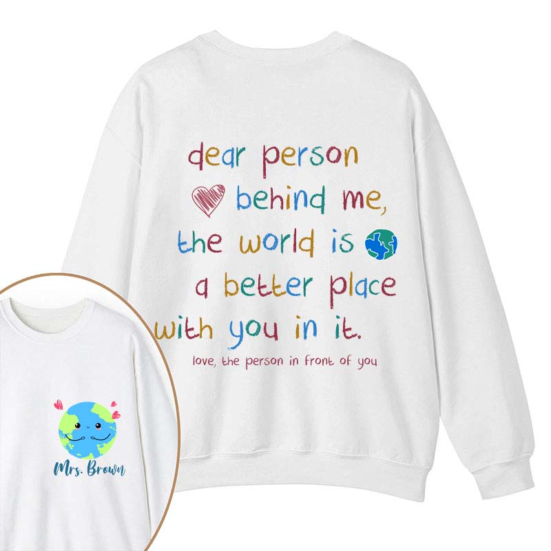 Personalized Name The World Is A Better Place With You In It Teacher Two Sided Sweatshirt