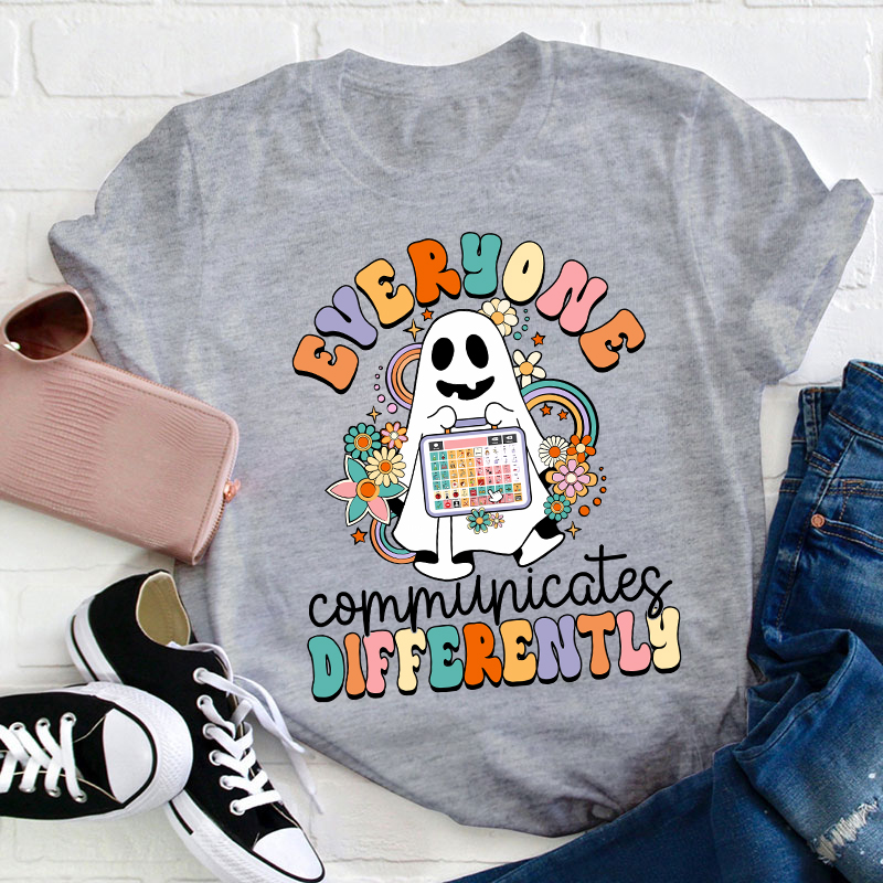 Everyone Communicates Differently Teacher T-Shirt