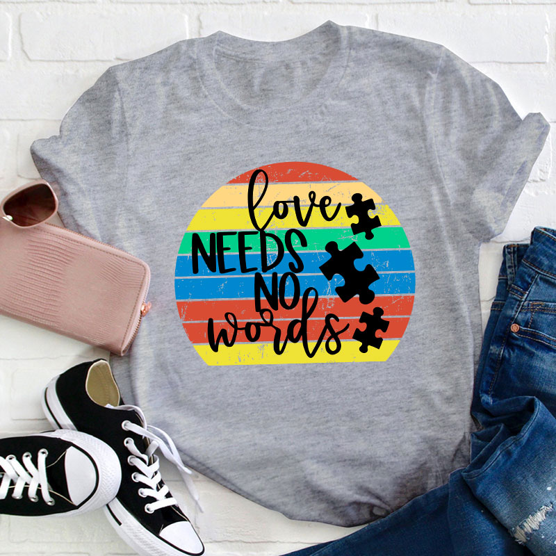 Love Needs No Words Teacher T-Shirt