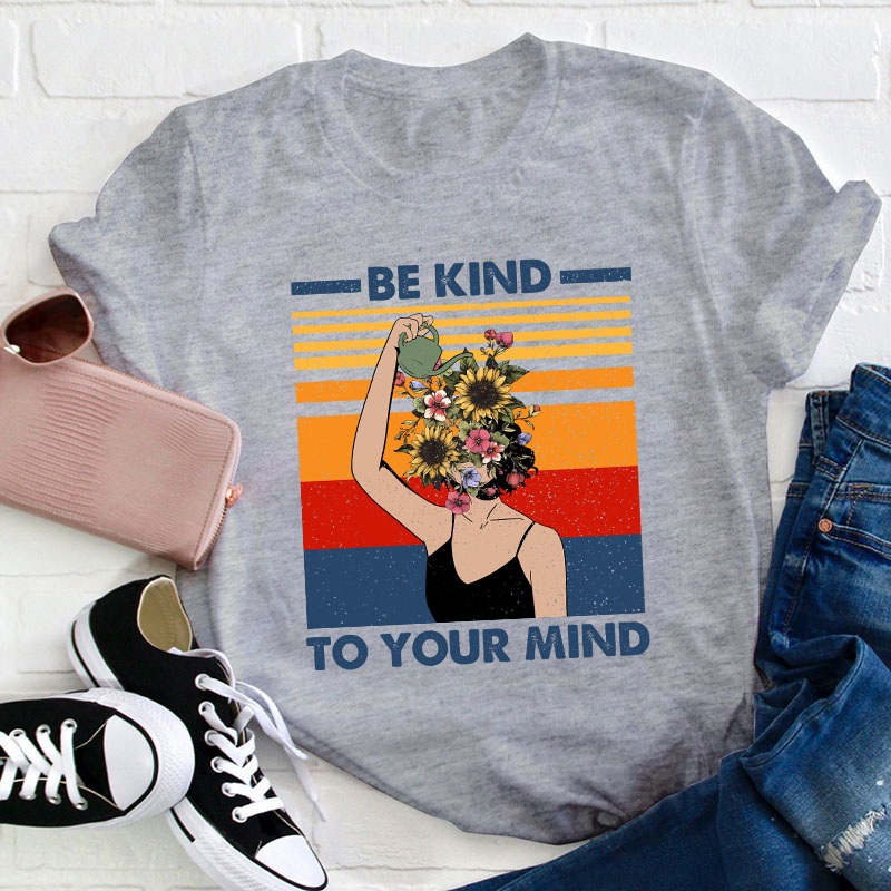Be Kind To Your Mind Teacher T-Shirt