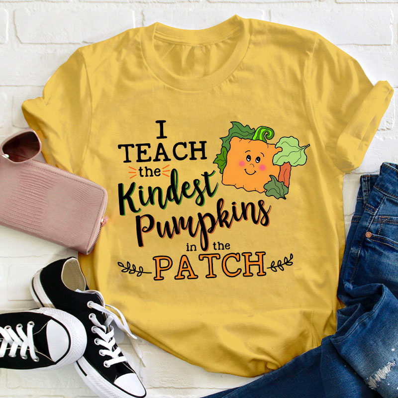 I Teach The Kindest Pumpkins In The Patch Teacher T-Shirt