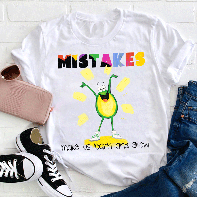 Mistakes Make Us Learn And Grow Teacher T-Shirt