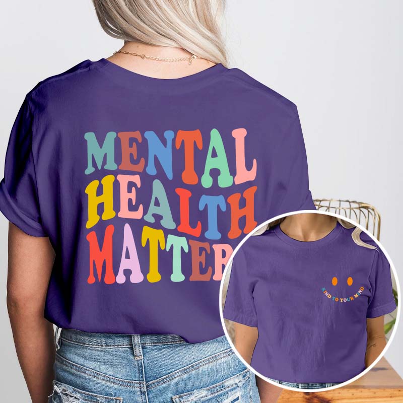 Be Kind To Your Mind Mental Health Matters Teacher Two Sided T-Shirt