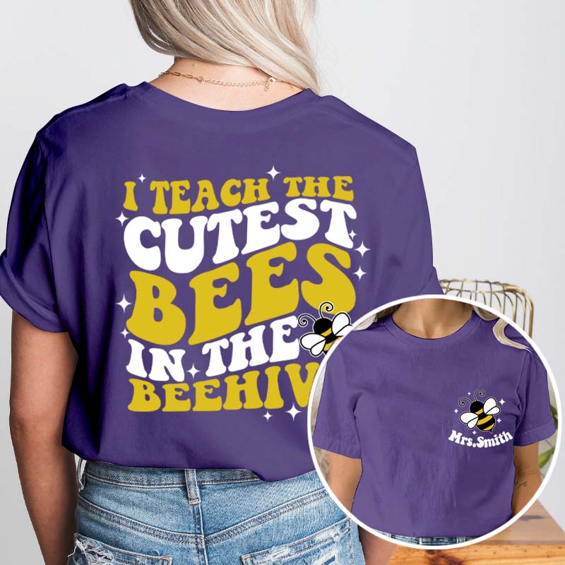 Personalized Name I Teach The Cutest Bees In The Beehive Teacher Two Sided T-Shirt