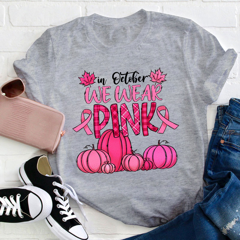 In October We Wear Pink Teacher T-Shirt