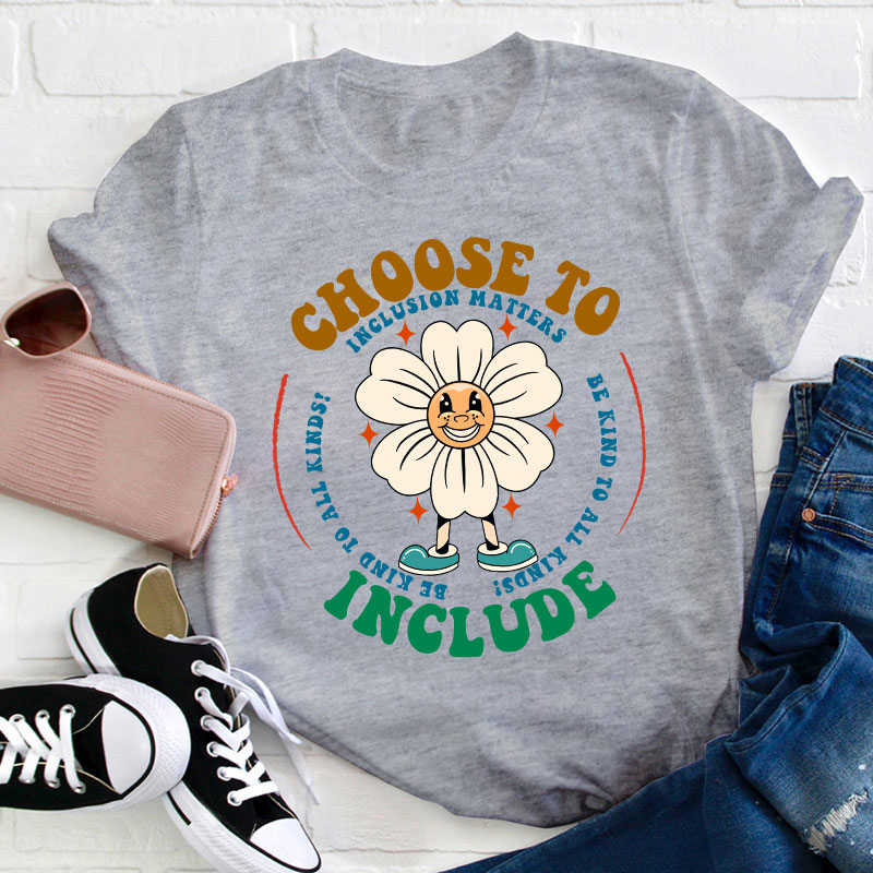 Choose To Include Teacher T-Shirt