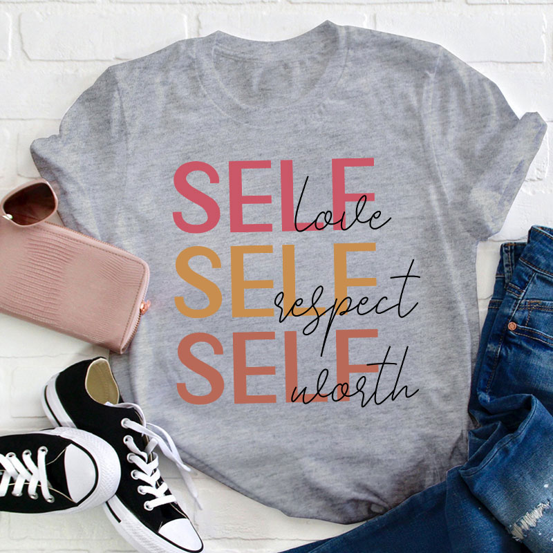 Self Love Self Respect Self Worth Teacher T-Shirt