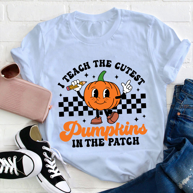 I Teach The Cutest Pumpkins In The Patch Teacher T-Shirt