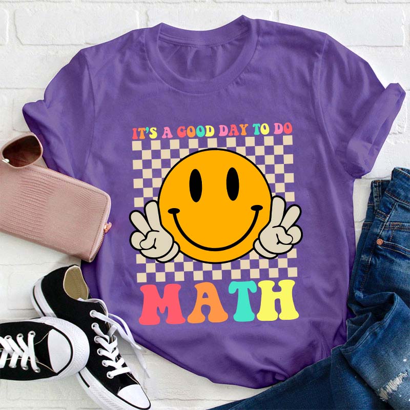 It's A Good Day To Do Math Teacher T-Shirt