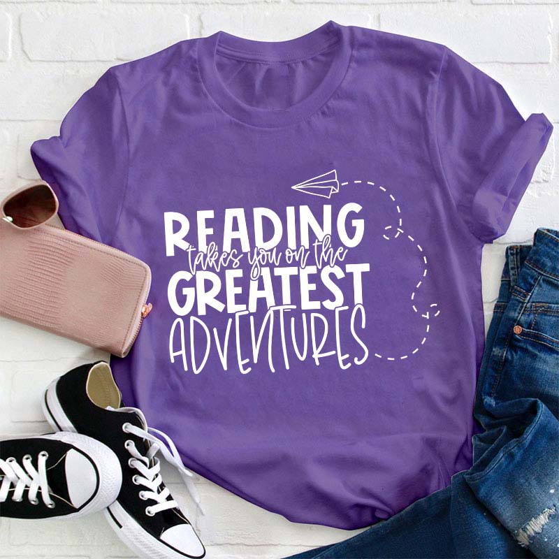 Reading Takes You on the Greatest Adventures Teacher T-Shirt