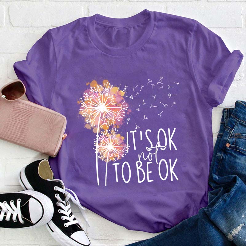 It's Ok Not To Be Ok Teacher T-Shirt