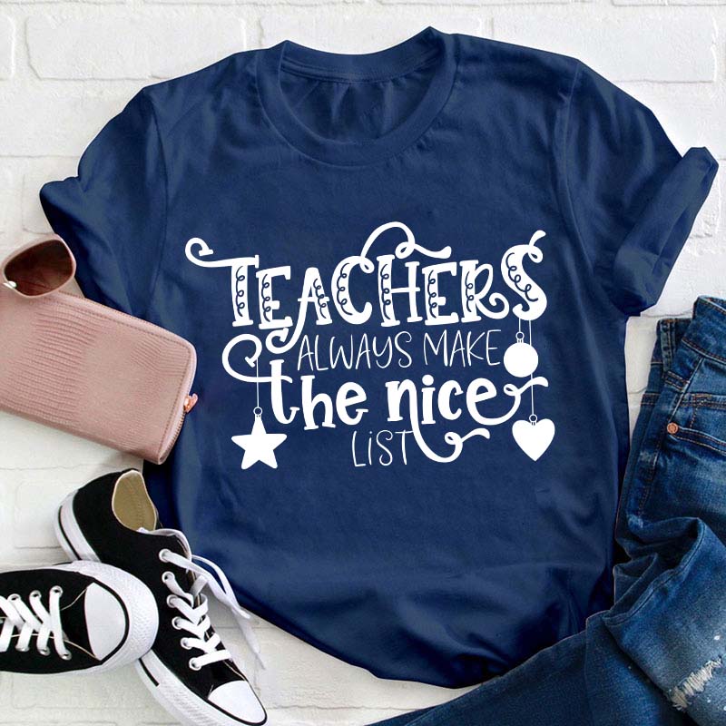 Teachers Always Make The Nice List Teacher T-Shirt