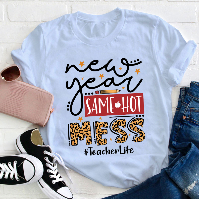 New Year Same Hot Mess Teacher T-Shirt