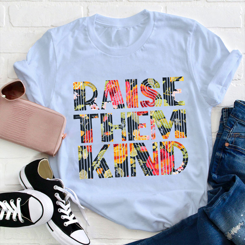 Raise Them Kind Teacher T-Shirt