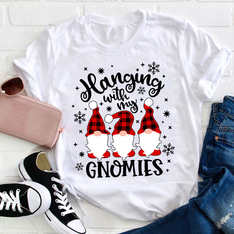 Hanging With My Gnomies Teacher T-Shirt