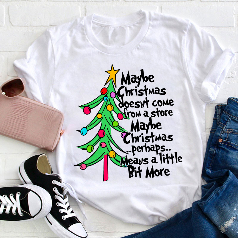 Maybe Christmas Perhaps Means A Little Bit More Teacher T-Shirt