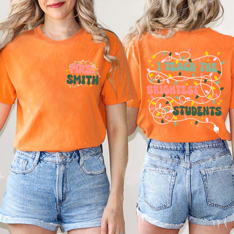 Personalized Name I Teach The Birghtest Students Teacher Two Sided T-Shirt