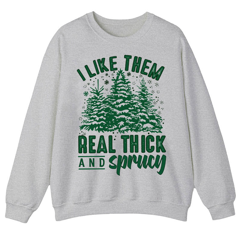 I Like Them Real Thick And Sprucey Teacher Sweatshirt