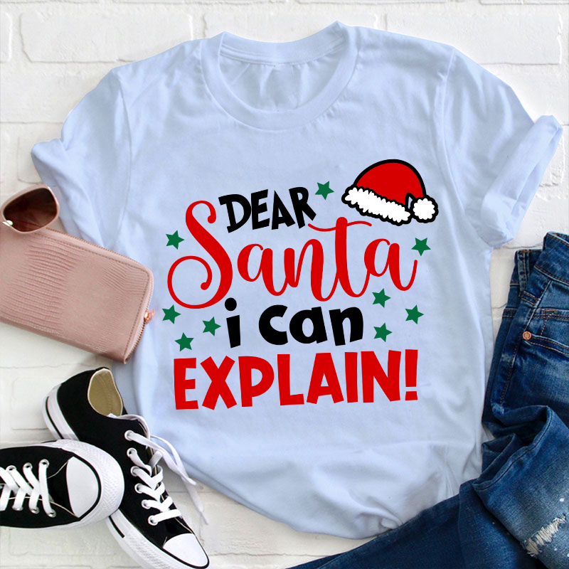Dear Santa I Can Explain Teacher T-Shirt