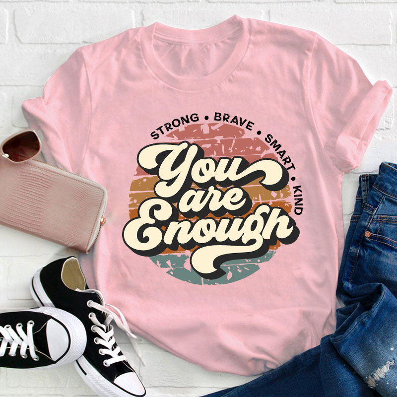 You Are Enough Strong Brave Smart Kind Teacher T-Shirt