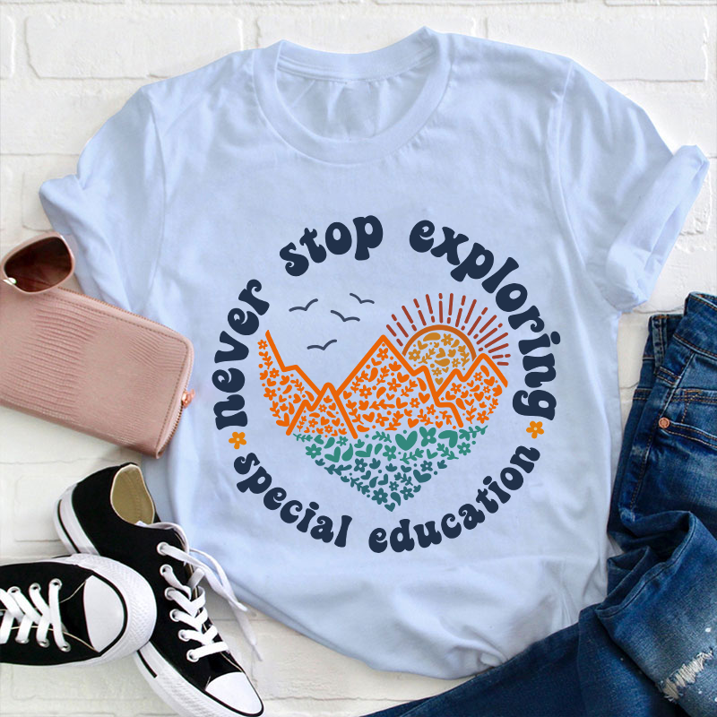 Never Stop Exploring Teacher T-Shirt