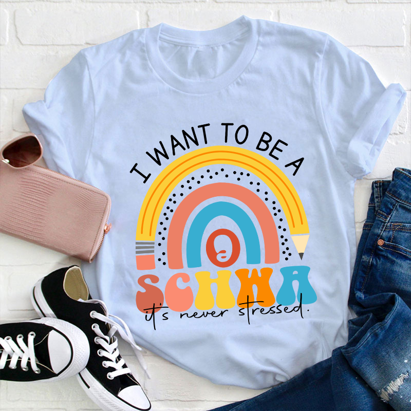 I Want To Be A Schwa It's Never Stressed Teacher T-Shirt