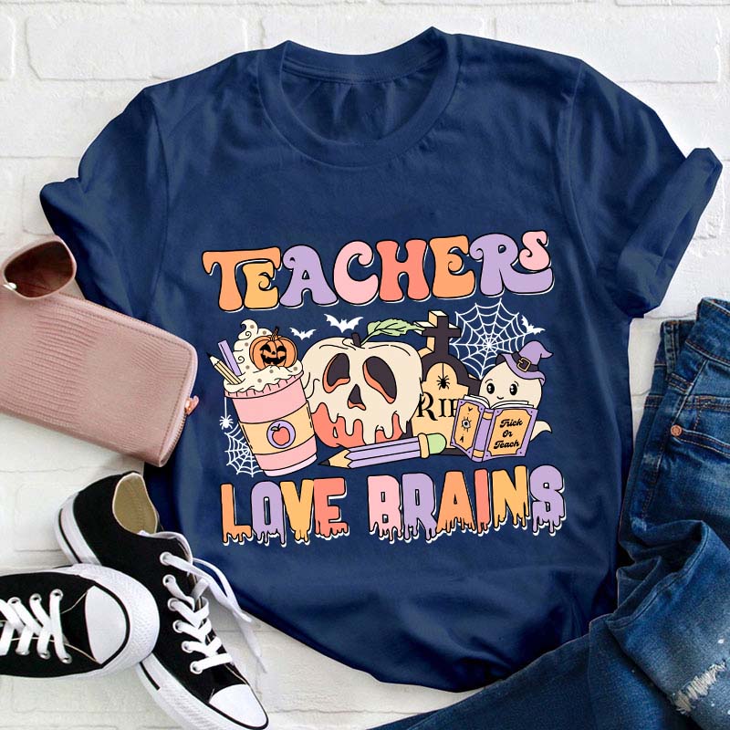 Teachers Love Brains Teacher T-Shirt