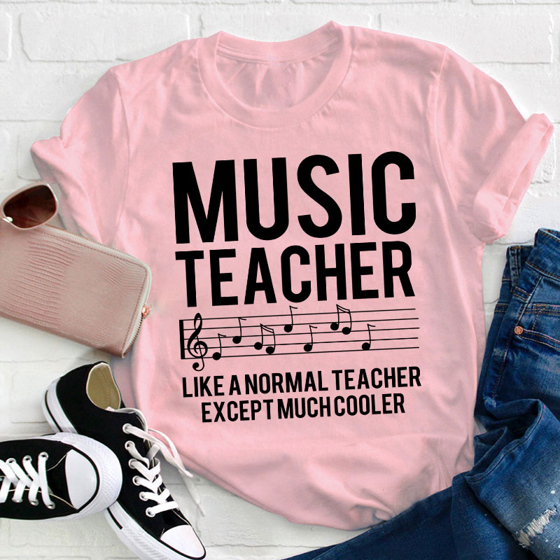 Music Teacher Much Cooler Teacher T-Shirt