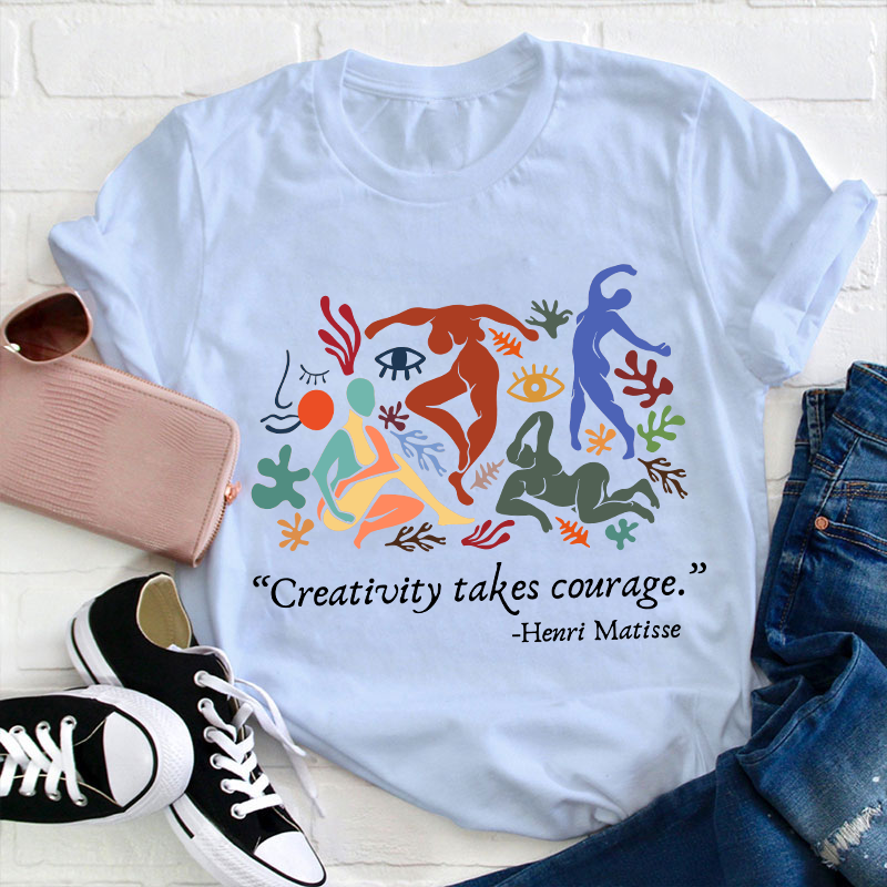 Creativity Takes Courage Teacher T-Shirt