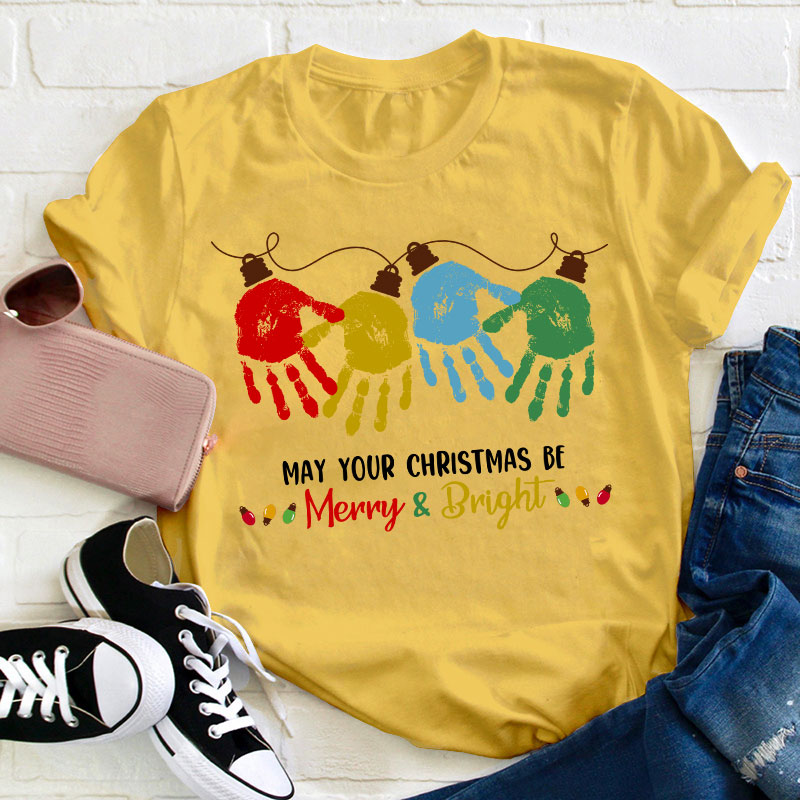 May Your Christmas Be Merry And Bright Teacher T-Shirt