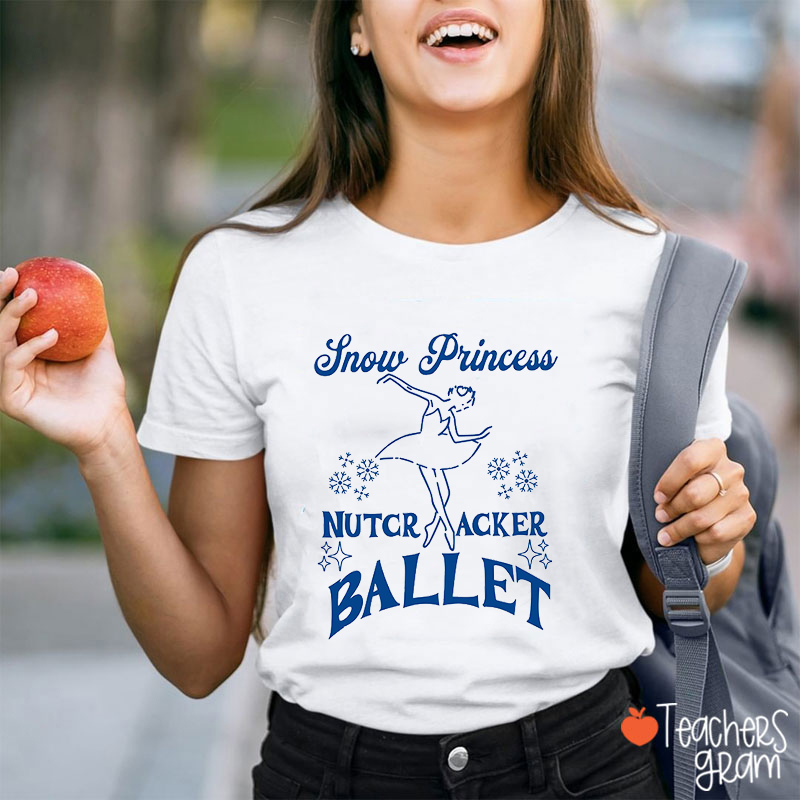 Snow Princess Nutcr Acker Ballet Teacher T-Shirt