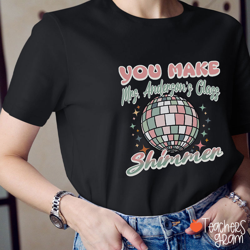 Personalized Name You Make Class Shimmer Teacher T-Shirt